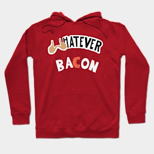 Whatever Bacon Hoodie